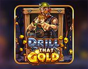 Drill That Gold™